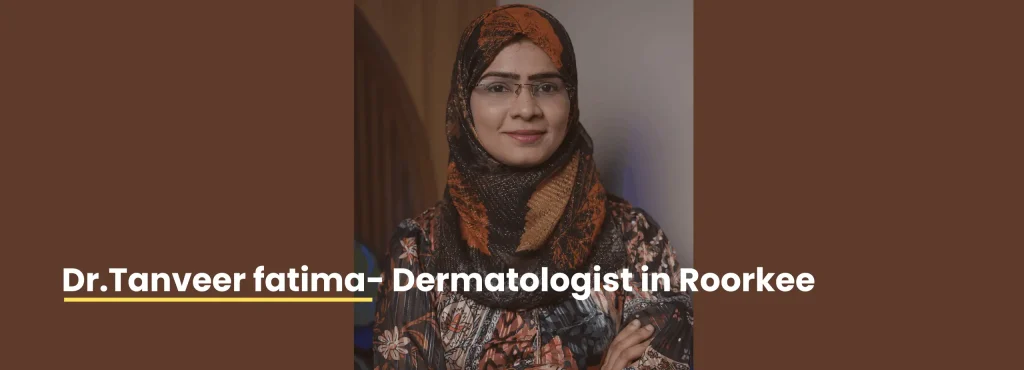 Dr Tanveer Fatima dermatologist also known as Dr Tanveer at Ace Clinic Roorkee